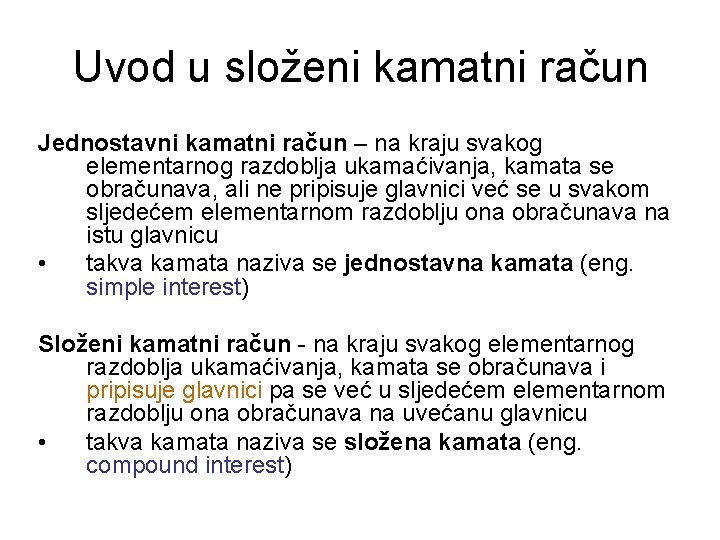 Uvod u složeni kamatni račun Jednostavni kamatni račun – na kraju svakog elementarnog razdoblja