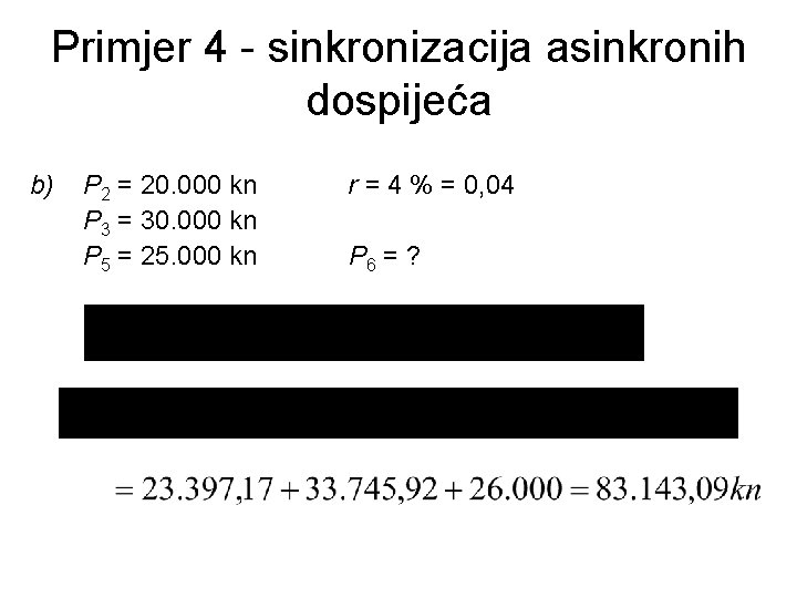 Primjer 4 - sinkronizacija asinkronih dospijeća b) P 2 = 20. 000 kn P