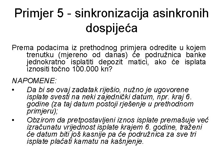 Primjer 5 - sinkronizacija asinkronih dospijeća Prema podacima iz prethodnog primjera odredite u kojem