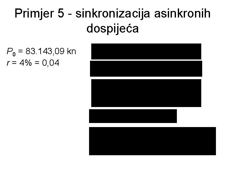 Primjer 5 - sinkronizacija asinkronih dospijeća P 0 = 83. 143, 09 kn r