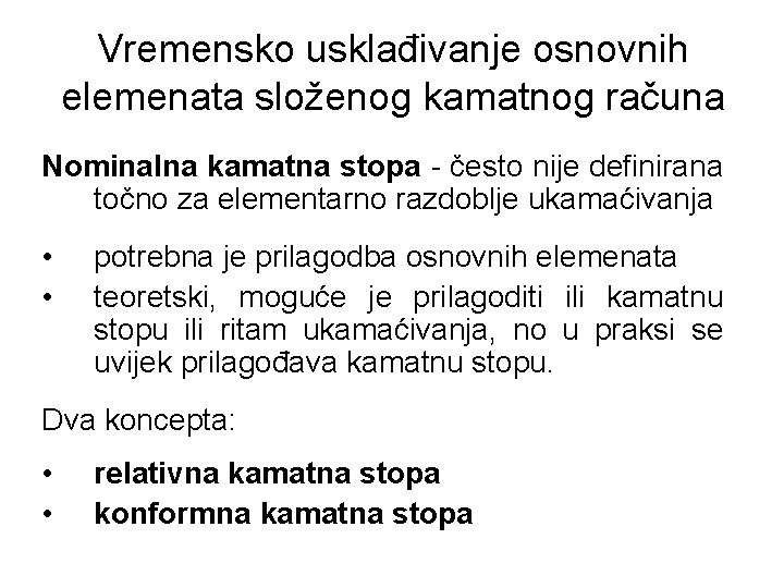 Vremensko usklađivanje osnovnih elemenata složenog kamatnog računa Nominalna kamatna stopa - često nije definirana