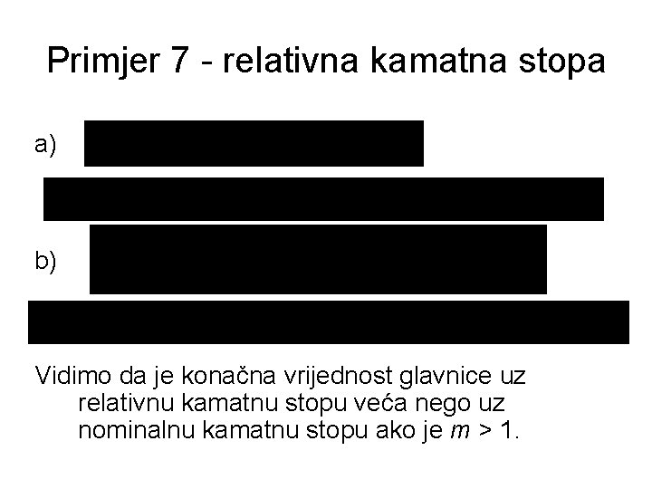 Primjer 7 - relativna kamatna stopa a) b) Vidimo da je konačna vrijednost glavnice