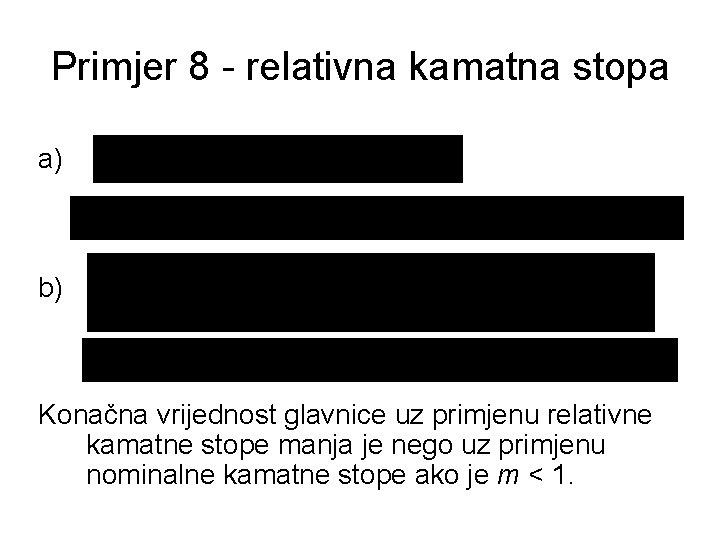 Primjer 8 - relativna kamatna stopa a) b) Konačna vrijednost glavnice uz primjenu relativne