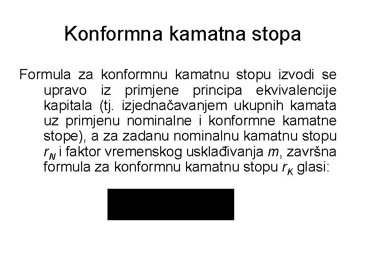 Konformna kamatna stopa Formula za konformnu kamatnu stopu izvodi se upravo iz primjene principa