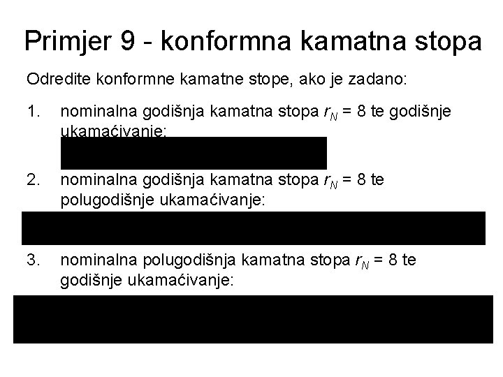 Primjer 9 - konformna kamatna stopa Odredite konformne kamatne stope, ako je zadano: 1.