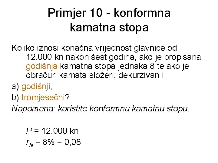 Primjer 10 - konformna kamatna stopa Koliko iznosi konačna vrijednost glavnice od 12. 000