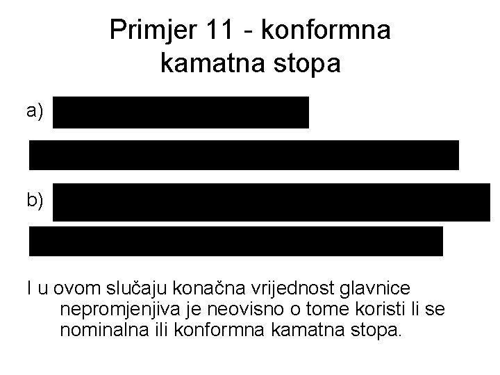 Primjer 11 - konformna kamatna stopa a) b) I u ovom slučaju konačna vrijednost