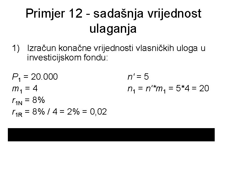 Primjer 12 - sadašnja vrijednost ulaganja 1) Izračun konačne vrijednosti vlasničkih uloga u investicijskom