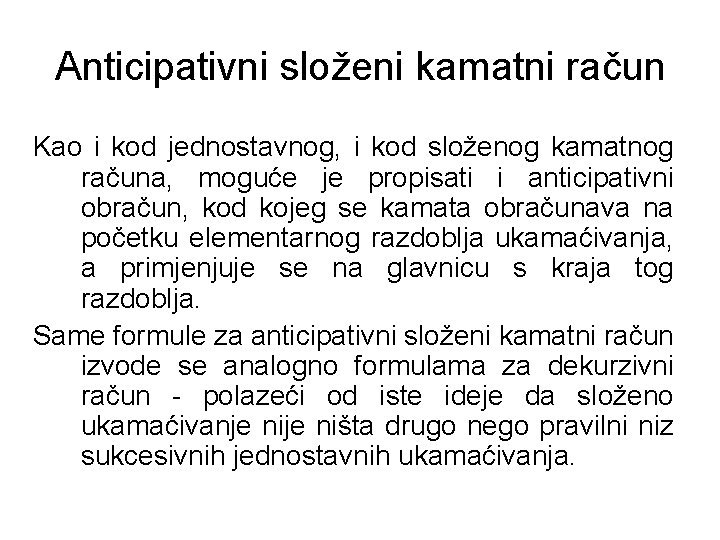 Anticipativni složeni kamatni račun Kao i kod jednostavnog, i kod složenog kamatnog računa, moguće