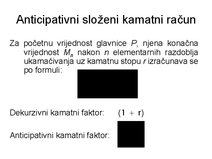 Anticipativni složeni kamatni račun Za početnu vrijednost glavnice P, njena konačna vrijednost Mn nakon