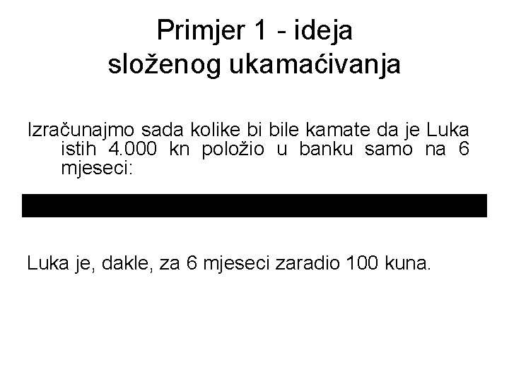 Primjer 1 - ideja složenog ukamaćivanja Izračunajmo sada kolike bi bile kamate da je