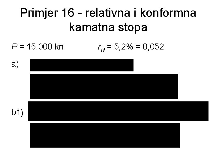 Primjer 16 - relativna i konformna kamatna stopa P = 15. 000 kn a)