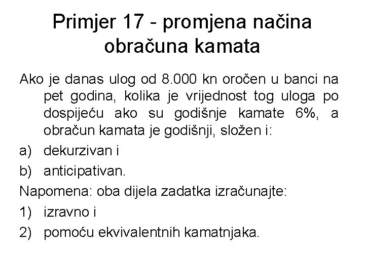 Primjer 17 - promjena načina obračuna kamata Ako je danas ulog od 8. 000