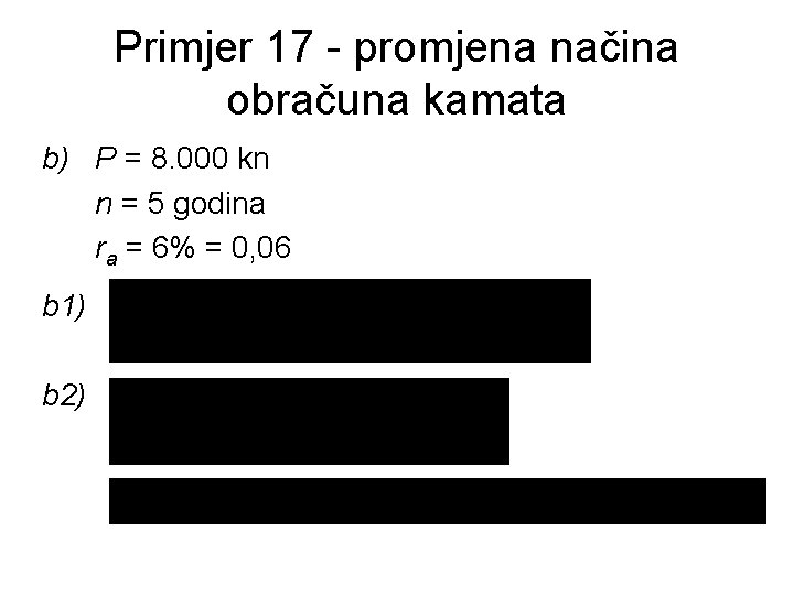 Primjer 17 - promjena načina obračuna kamata b) P = 8. 000 kn n