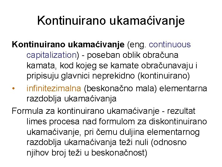 Kontinuirano ukamaćivanje (eng. continuous capitalization) - poseban oblik obračuna kamata, kod kojeg se kamate