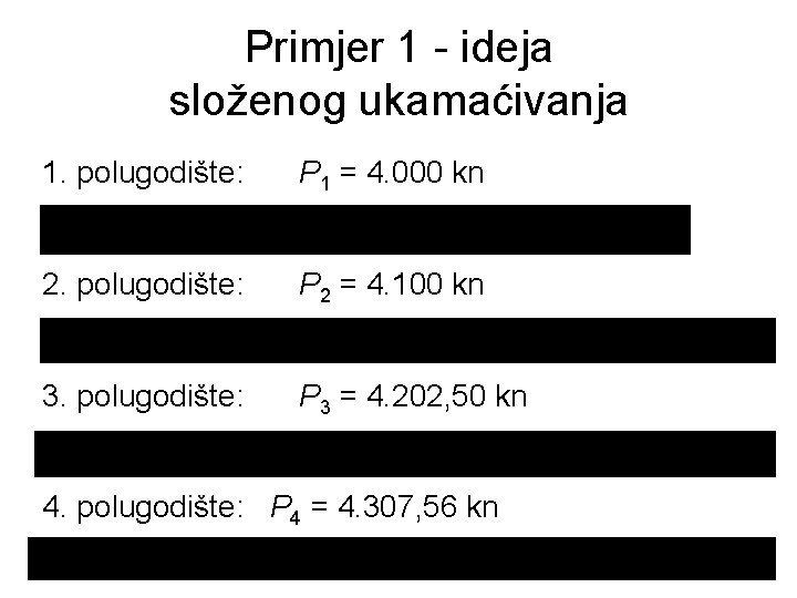 Primjer 1 - ideja složenog ukamaćivanja 1. polugodište: P 1 = 4. 000 kn