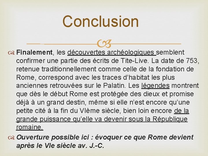 Conclusion Finalement, les découvertes archéologiques semblent confirmer une partie des écrits de Tite-Live. La