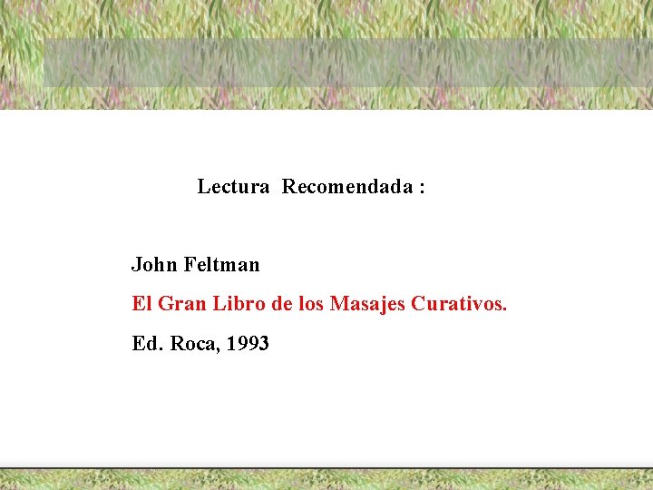 Lectura Recomendada : John Feltman El Gran Libro de los Masajes Curativos. Ed. Roca,