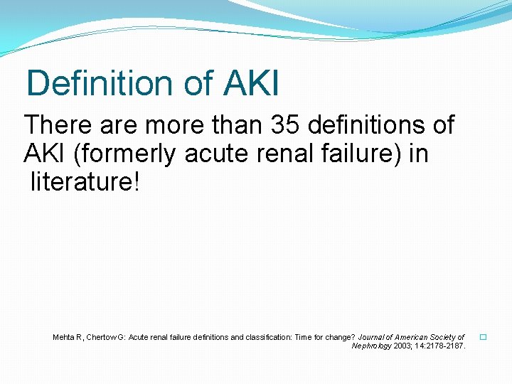 Definition of AKI There are more than 35 definitions of AKI (formerly acute renal