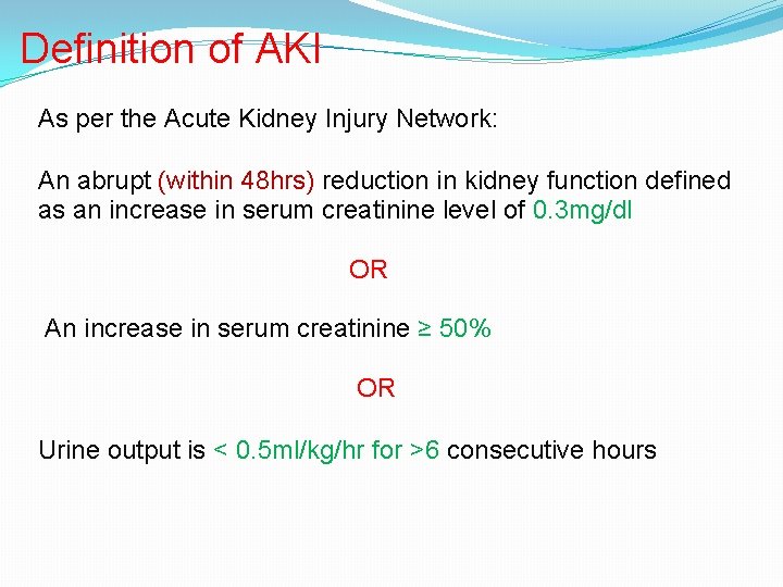 Definition of AKI As per the Acute Kidney Injury Network: An abrupt (within 48