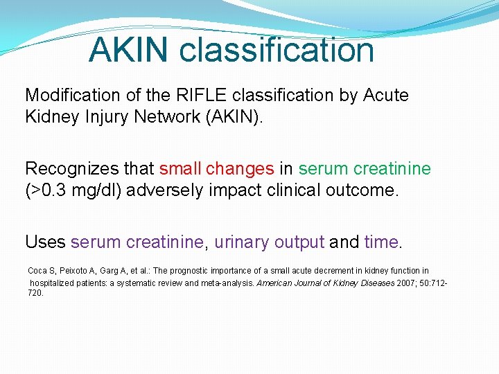 AKIN classification Modification of the RIFLE classification by Acute Kidney Injury Network (AKIN). Recognizes