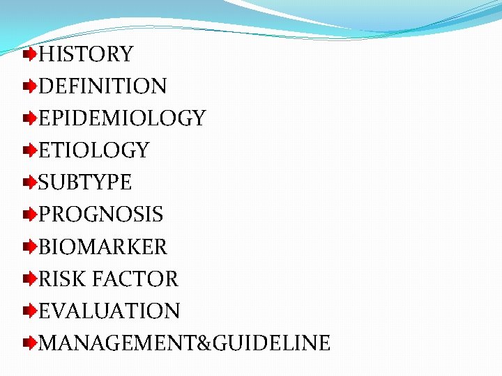 HISTORY DEFINITION EPIDEMIOLOGY ETIOLOGY SUBTYPE PROGNOSIS BIOMARKER RISK FACTOR EVALUATION MANAGEMENT&GUIDELINE 