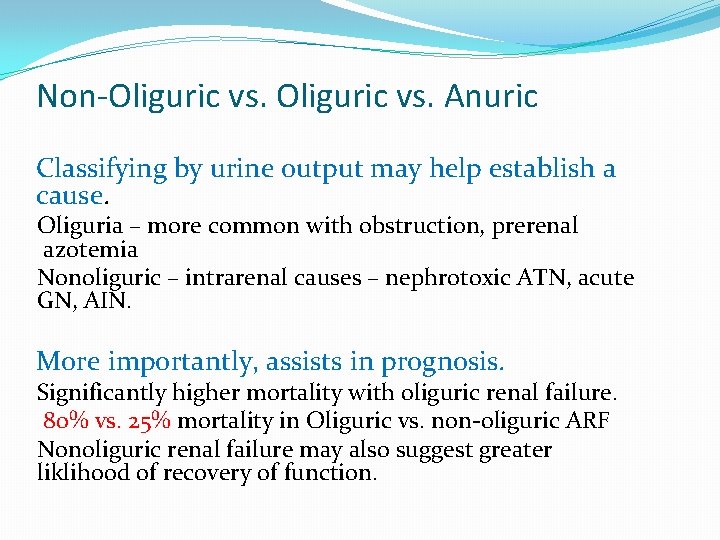 Non-Oliguric vs. Anuric Classifying by urine output may help establish a cause. Oliguria –