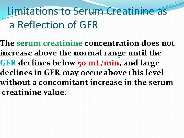 Limitations to Serum Creatinine as a Reflection of GFR The serum creatinine concentration does