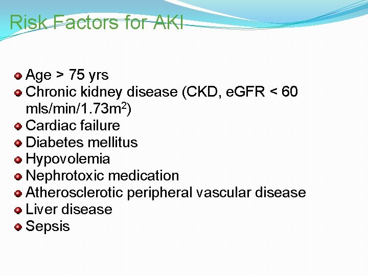 Risk Factors for AKI Age > 75 yrs Chronic kidney disease (CKD, e. GFR