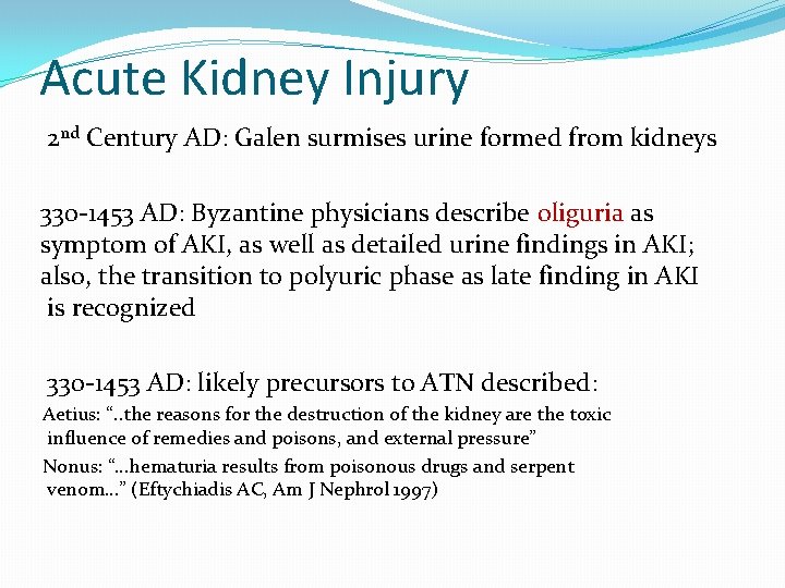 Acute Kidney Injury 2 nd Century AD: Galen surmises urine formed from kidneys 330