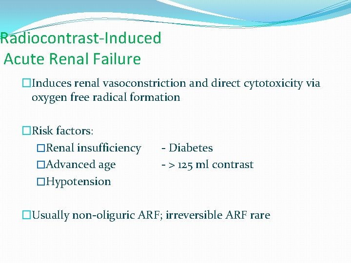 Radiocontrast-Induced Acute Renal Failure �Induces renal vasoconstriction and direct cytotoxicity via oxygen free radical