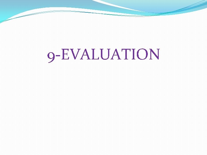 9 -EVALUATION 