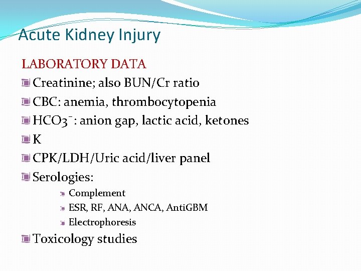 Acute Kidney Injury LABORATORY DATA Creatinine; also BUN/Cr ratio CBC: anemia, thrombocytopenia HCO 3ˉ: