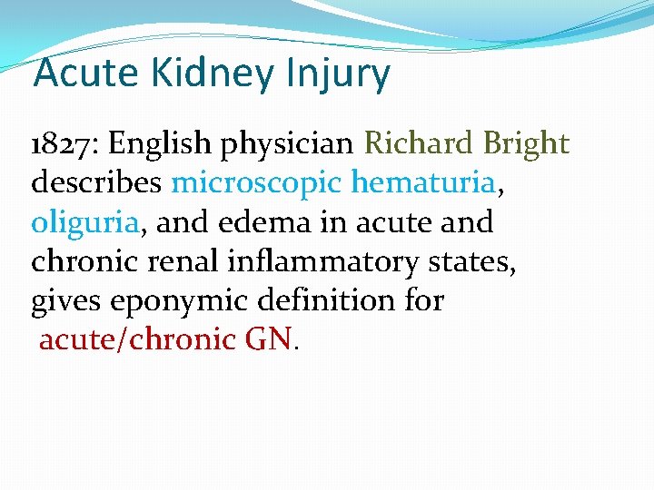 Acute Kidney Injury 1827: English physician Richard Bright describes microscopic hematuria, oliguria, and edema