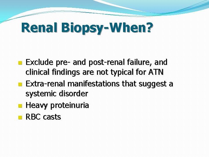 Renal Biopsy-When? n n Exclude pre- and post-renal failure, and clinical findings are not
