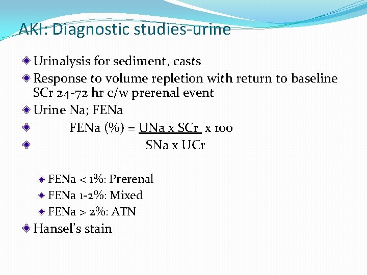 AKI: Diagnostic studies-urine Urinalysis for sediment, casts Response to volume repletion with return to