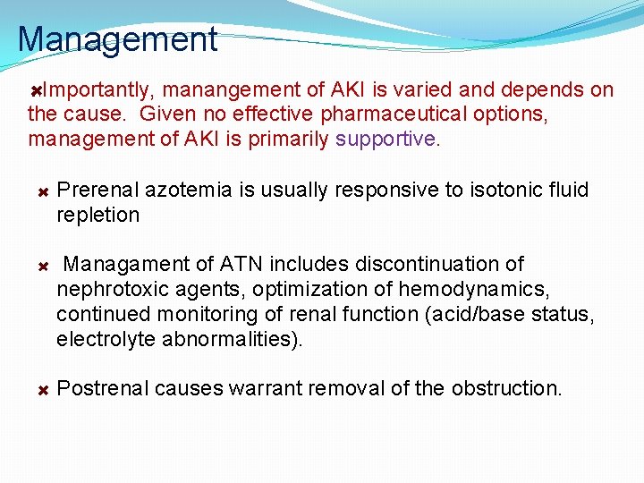 Management Importantly, manangement of AKI is varied and depends on the cause. Given no
