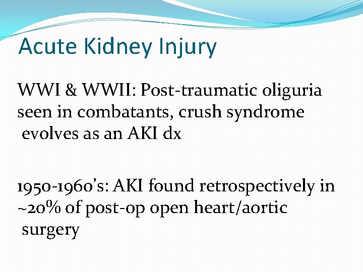 Acute Kidney Injury WWI & WWII: Post-traumatic oliguria seen in combatants, crush syndrome evolves