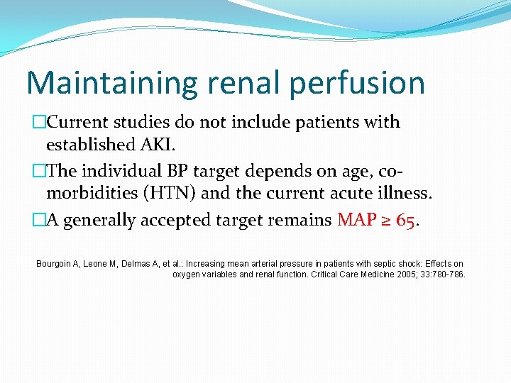 Maintaining renal perfusion �Current studies do not include patients with established AKI. �The individual