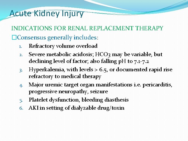 Acute Kidney Injury INDICATIONS FOR RENAL REPLACEMENT THERAPY �Consensus generally includes: 1. 2. 3.