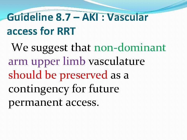 Guideline 8. 7 – AKI : Vascular access for RRT We suggest that non-dominant