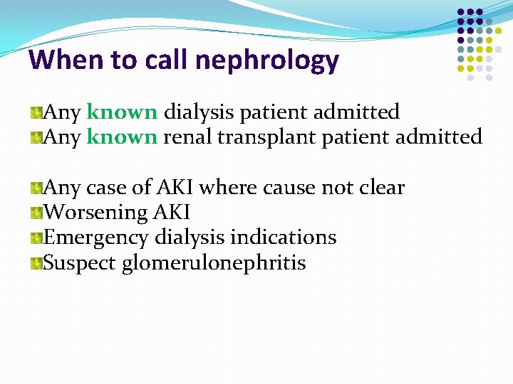 When to call nephrology Any known dialysis patient admitted Any known renal transplant patient