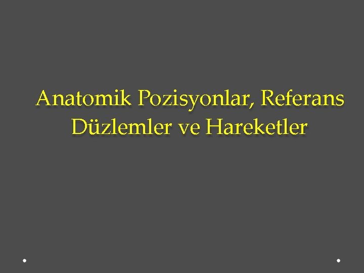 Anatomik Pozisyonlar, Referans Düzlemler ve Hareketler 