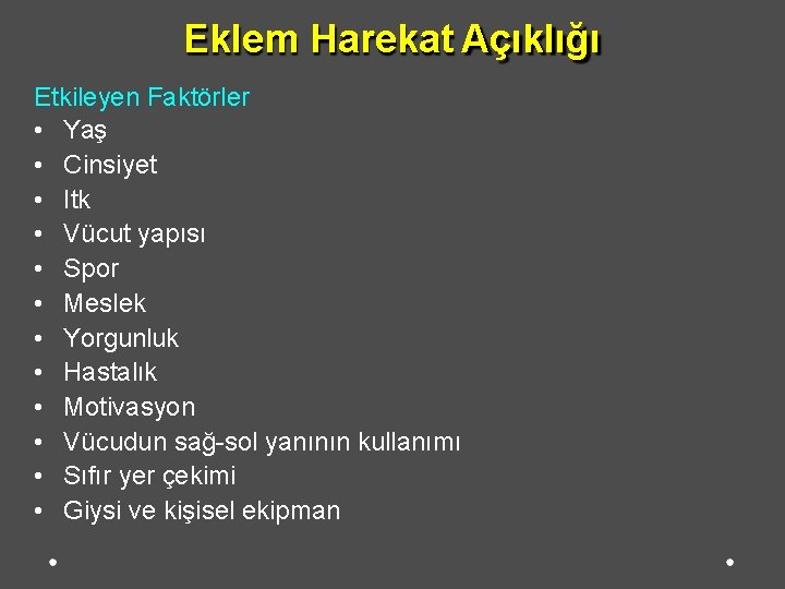 Eklem Harekat Açıklığı Etkileyen Faktörler • Yaş • Cinsiyet • Itk • Vücut yapısı