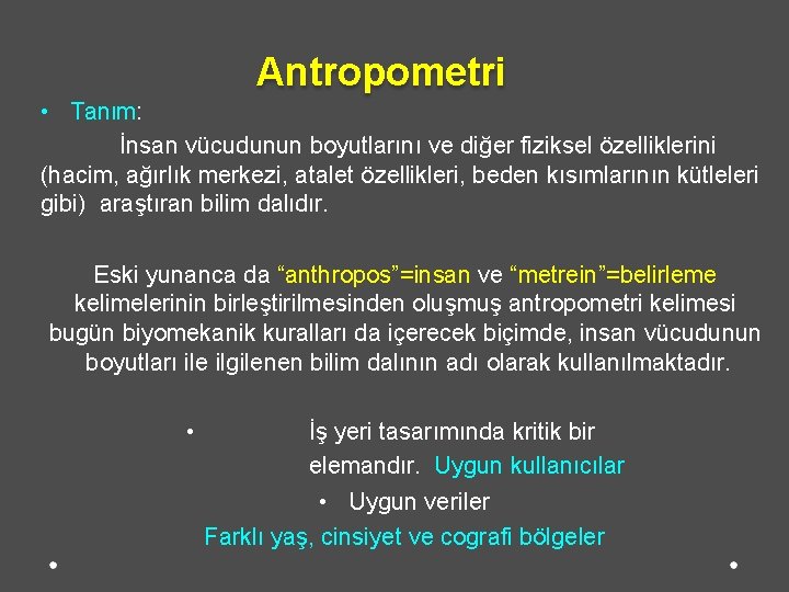 Antropometri • Tanım: İnsan vücudunun boyutlarını ve diğer fiziksel özelliklerini (hacim, ağırlık merkezi, atalet