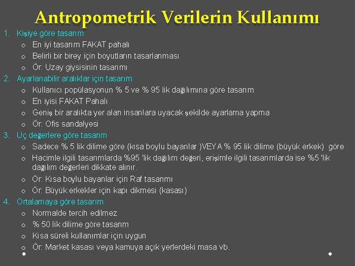 Antropometrik Verilerin Kullanımı 1. Kişiye göre tasarım o En iyi tasarım FAKAT pahalı o