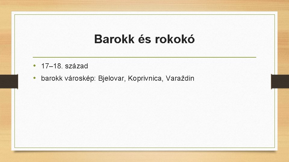 Barokk és rokokó • 17– 18. század • barokk városkép: Bjelovar, Koprivnica, Varaždin 