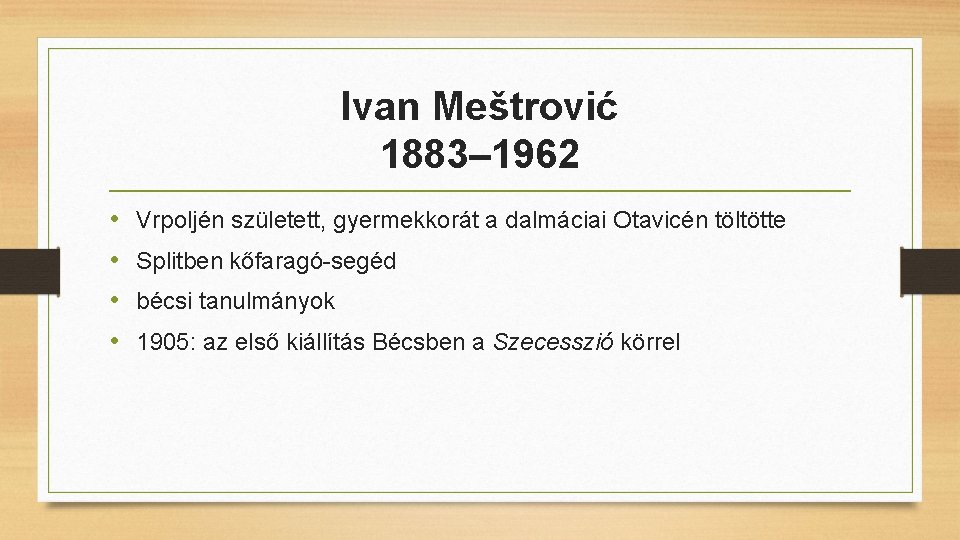 Ivan Meštrović 1883– 1962 • • Vrpoljén született, gyermekkorát a dalmáciai Otavicén töltötte Splitben