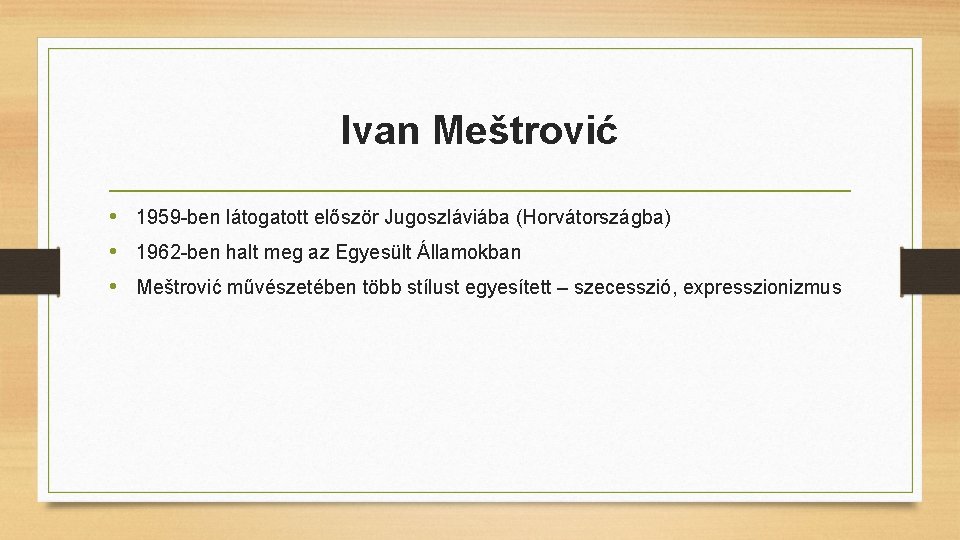 Ivan Meštrović • 1959 -ben látogatott először Jugoszláviába (Horvátországba) • 1962 -ben halt meg