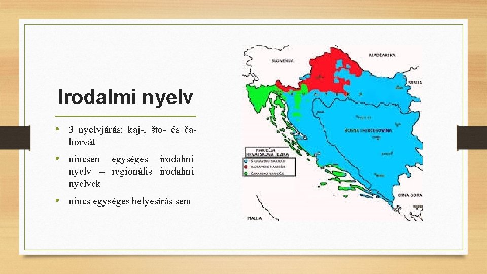 Irodalmi nyelv • 3 nyelvjárás: kaj-, što- és čahorvát • nincsen egységes irodalmi nyelv